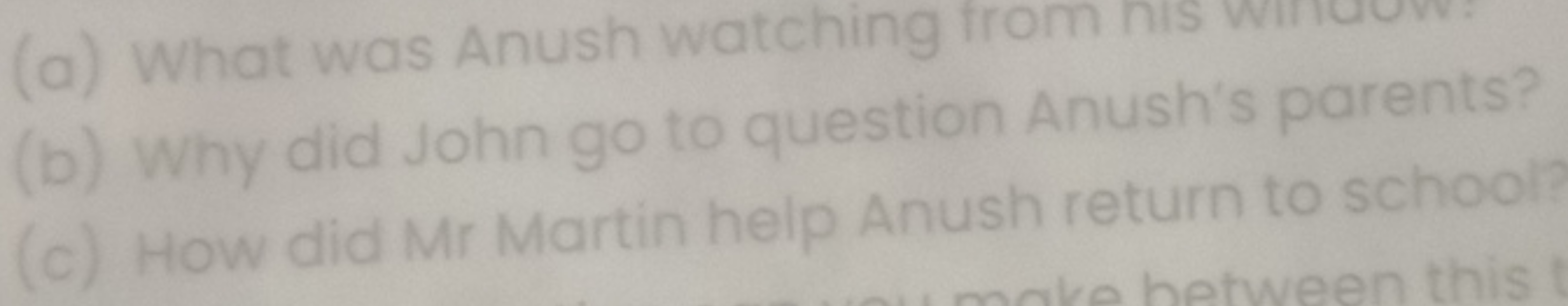 (a) What was Anush watching from nis wincuuv:
(b) Why did Johng go to 