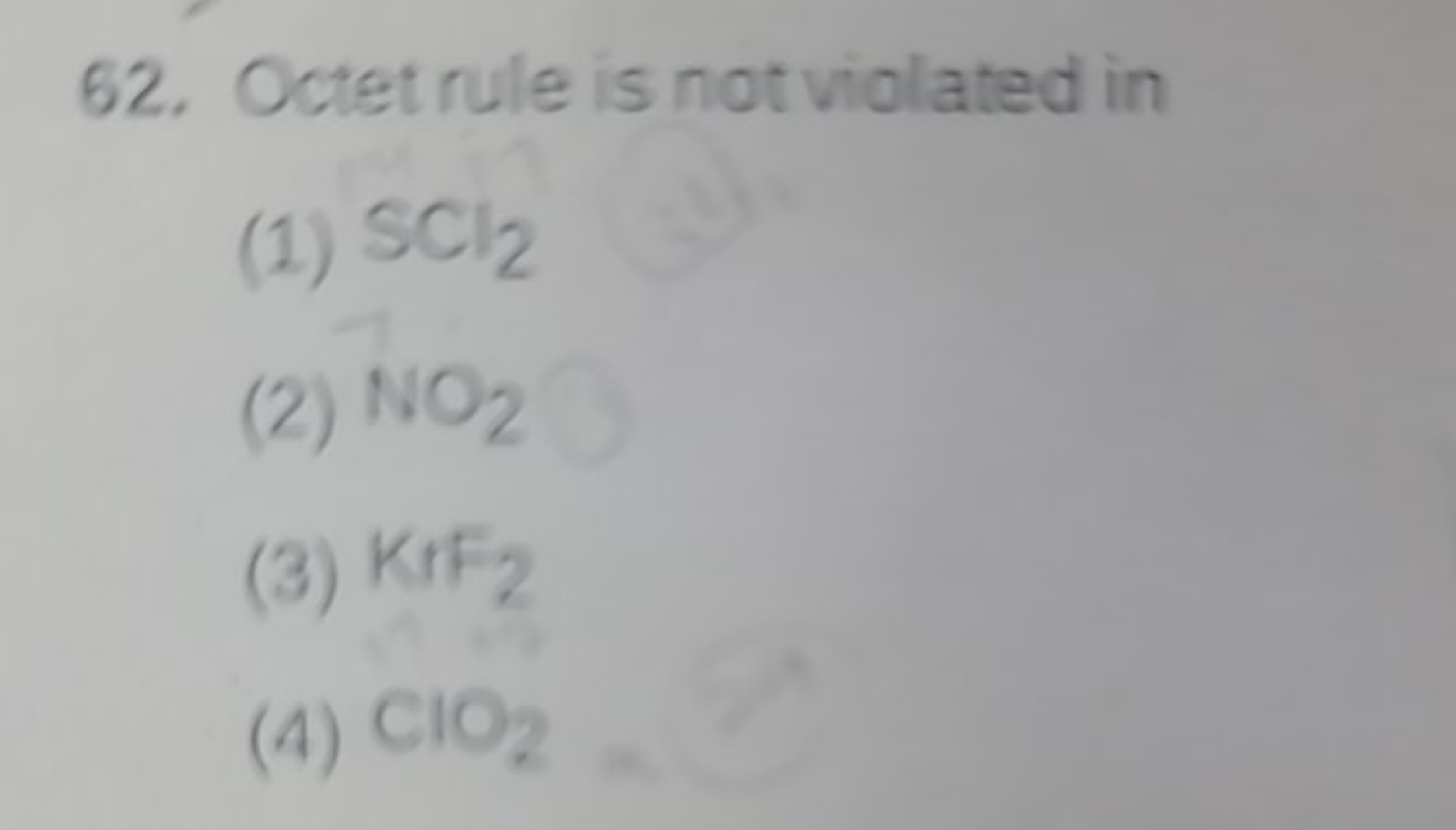 62. Octet rule is not violated in
(1) SCl2​
(2) NO2​
(3) KrF2​
(4) ClO