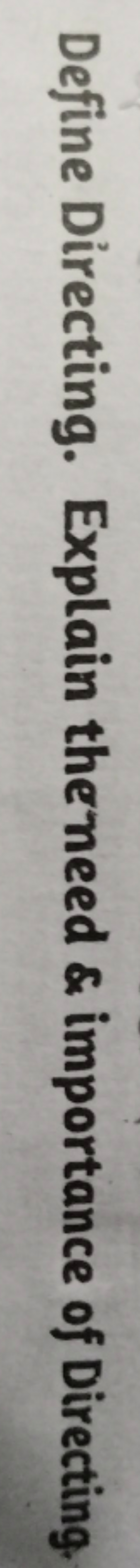 Define Directing. Explain theneed \& importance of Directing.
