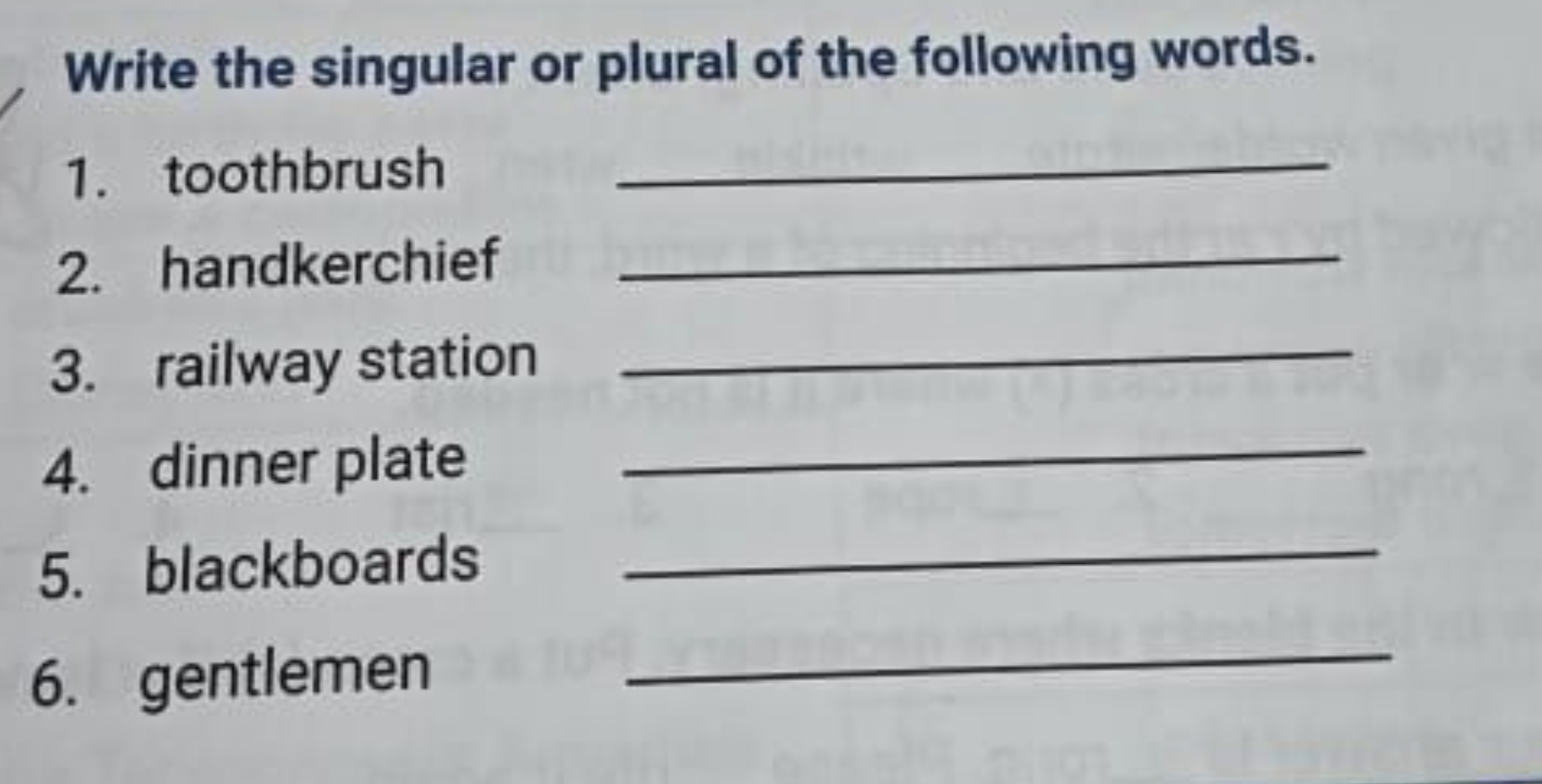 Write the singular or plural of the following words.
1. toothbrush
2. 