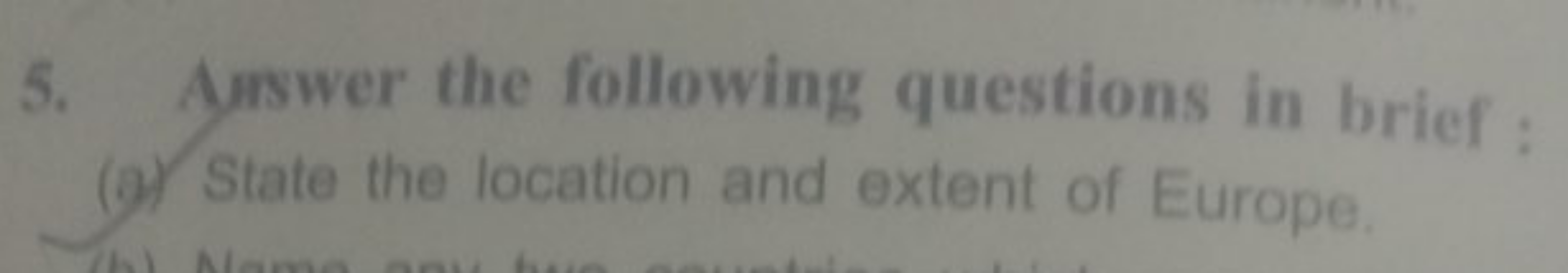 5. Arswer the following questions in brief :
(a) State the location an