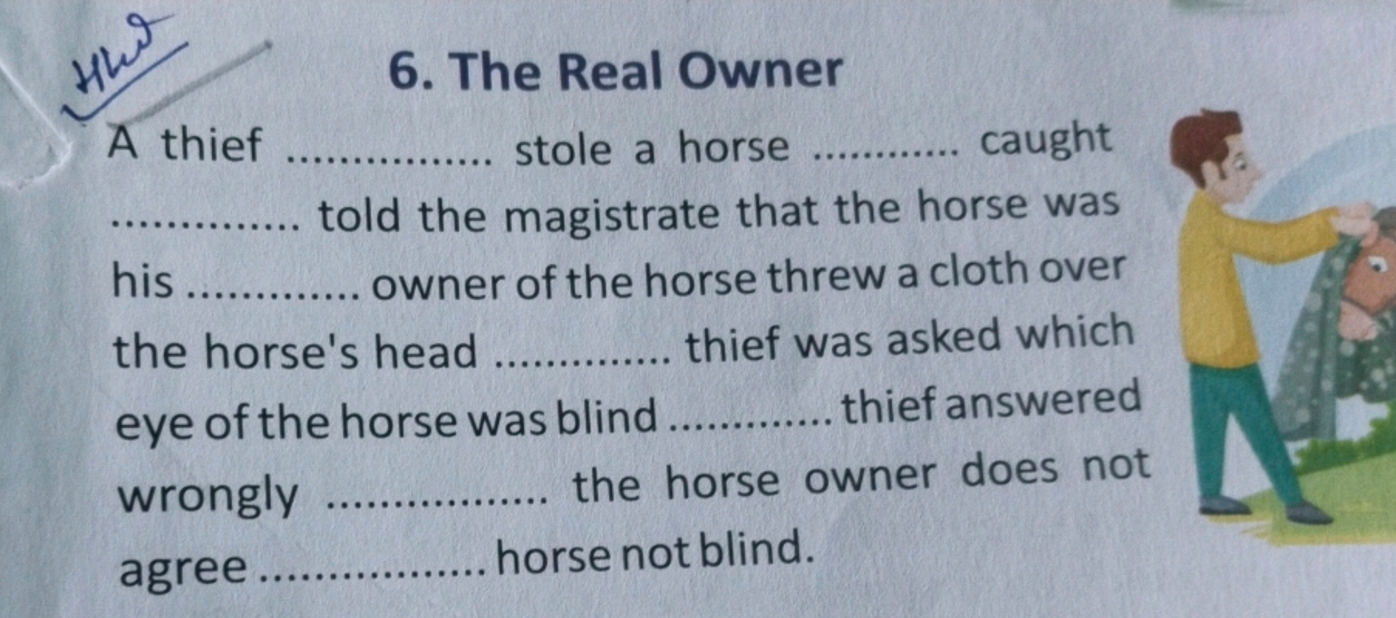 6. The Real Owner

A thief  stole a horse  caught .............. told 