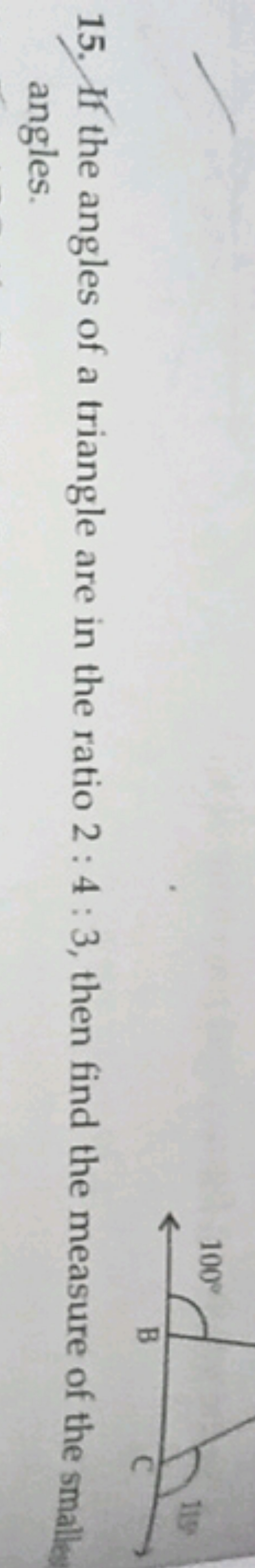 15. If the angles of a triangle are in the ratio 2:4:3, then find the 