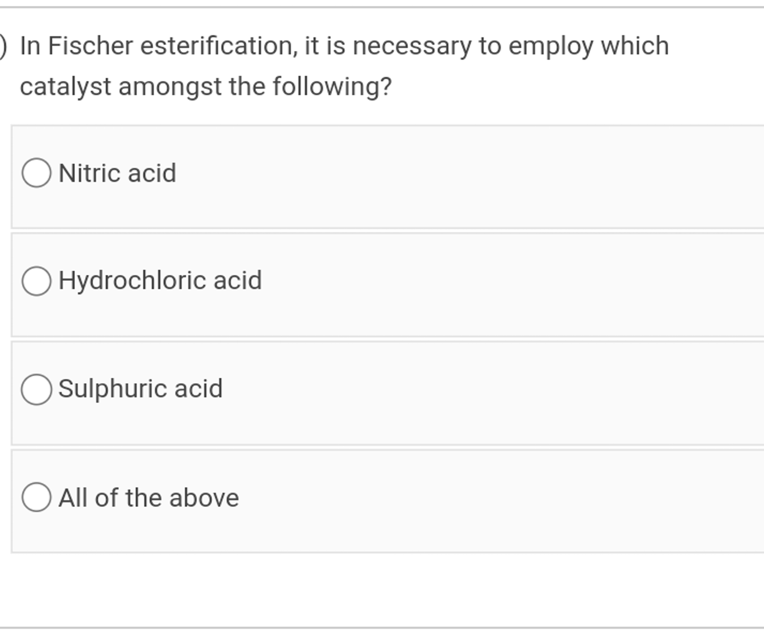 In Fischer esterification, it is necessary to employ which catalyst am