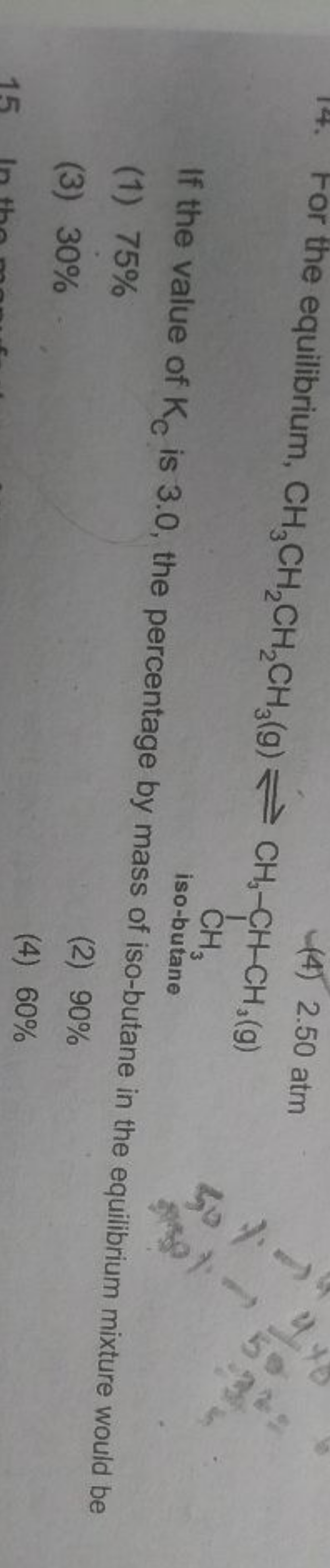 (4) 2.50 atm
CC(C)CC1CC1
If the value of Kc​ is 3.0 , the percentage b