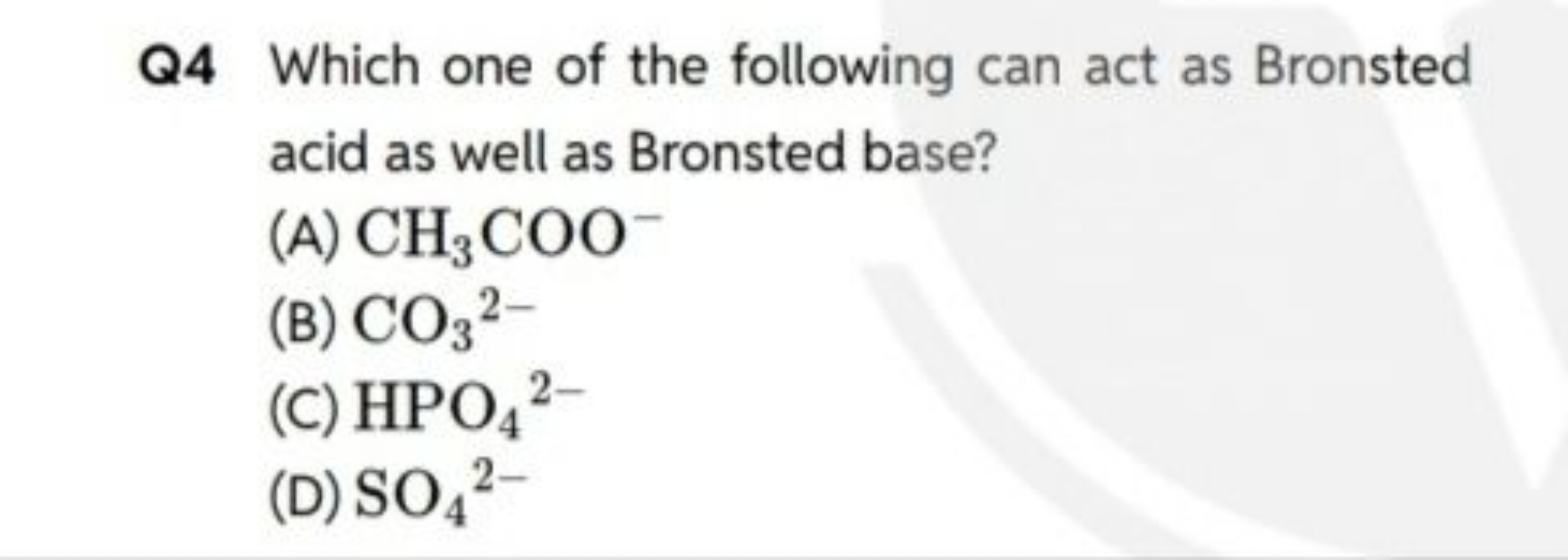 Q4 Which one of the following can act as Bronsted acid as well as Bron