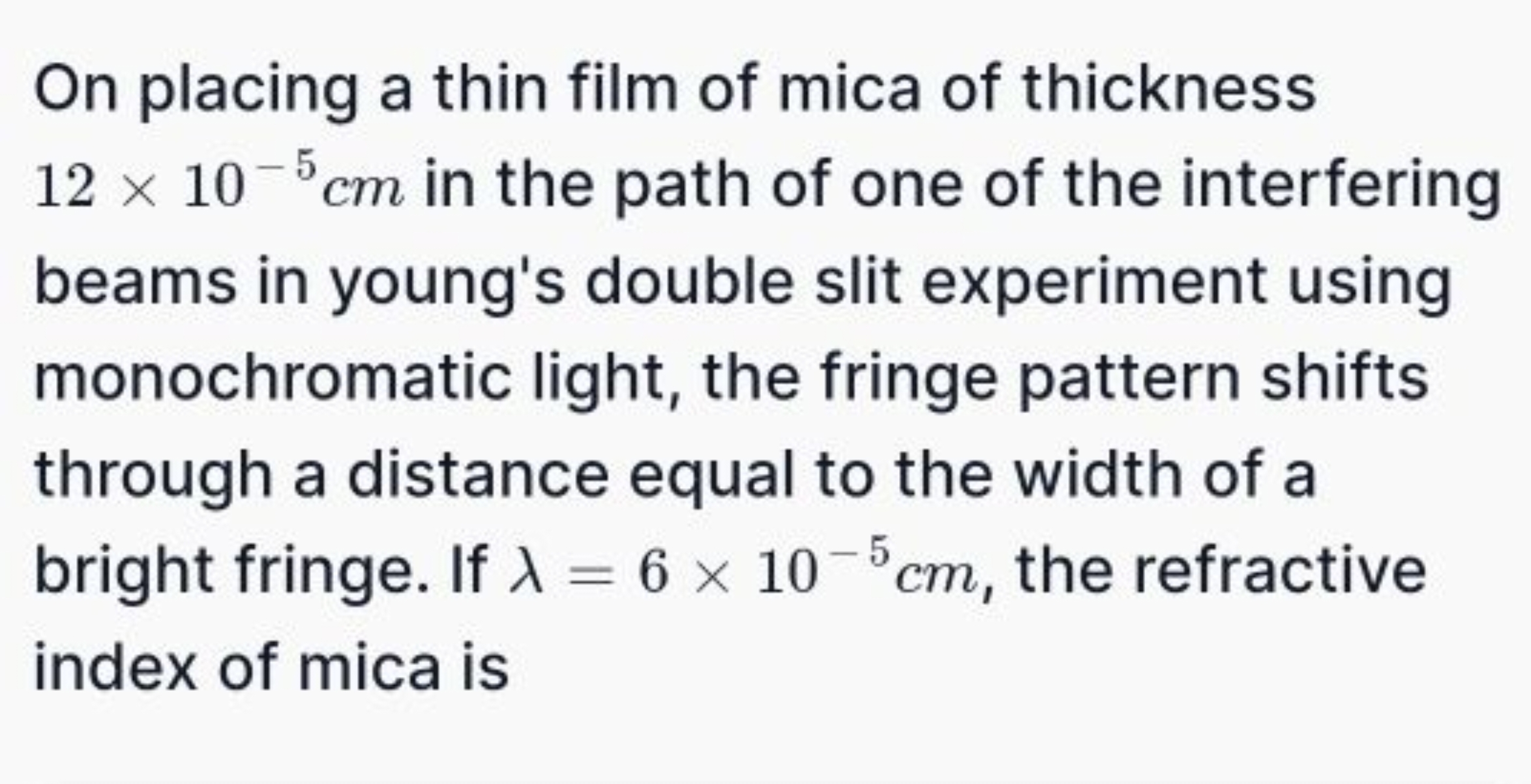 On placing a thin film of mica of thickness
12 × 10-5 cm in the path o