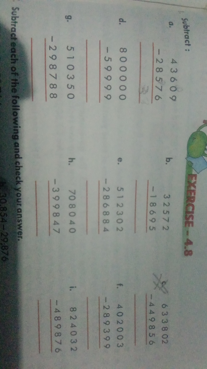 Subtract :
a. 43609 
b. 32572
−18695
633802−449856​​
d. 800000 
e. 512