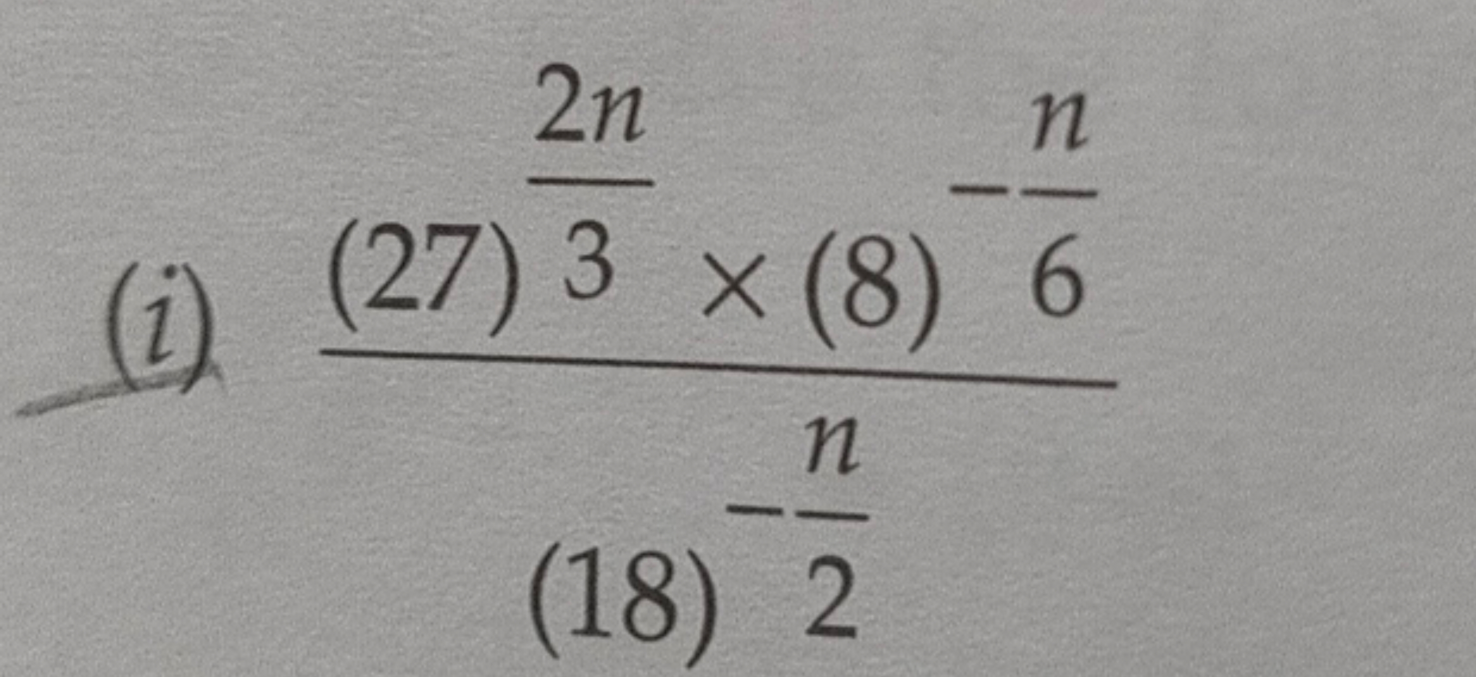 (i) (18)−2n​(27)32n​×(8)−6n​​