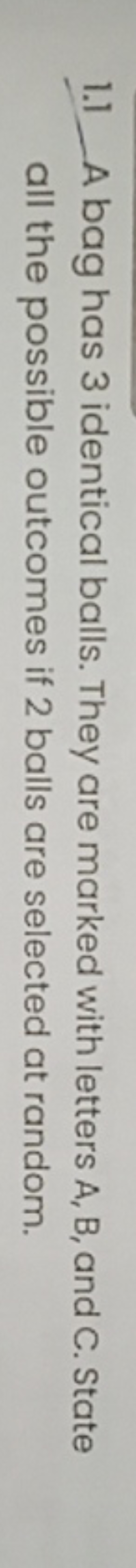 1.1 A bag has 3 identical balls. They are marked with letters A,B, and