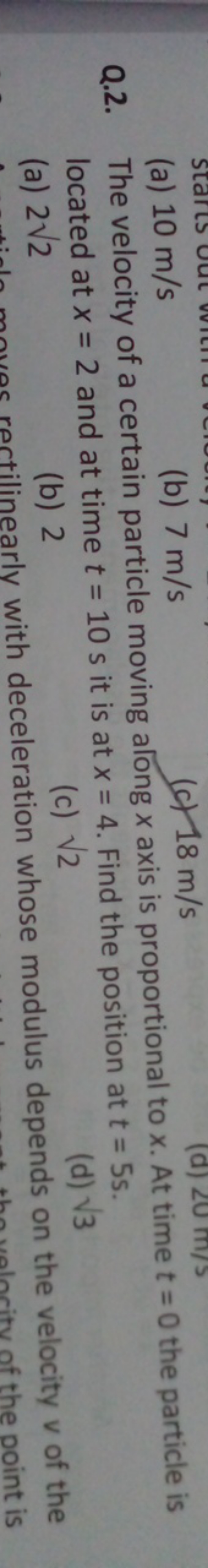 Q.2. The velocity of a certain particle moving along x axis is proport