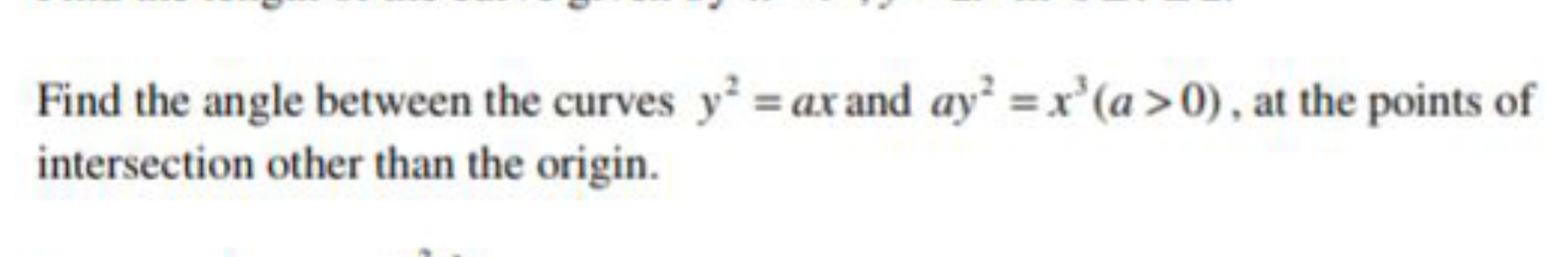 Find the angle between the curves y2=ax and ay2=x3(a>0), at the points