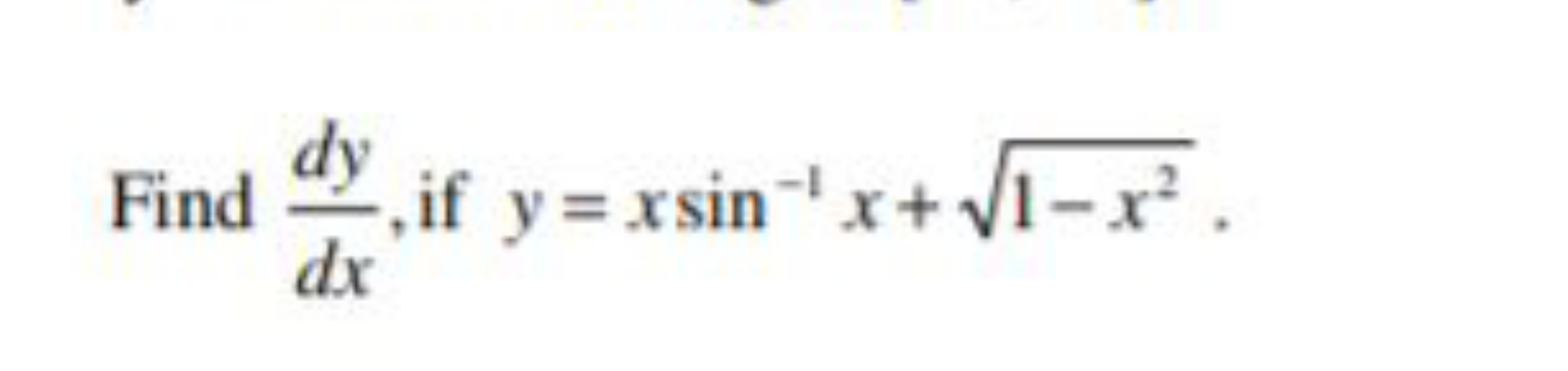 Find dxdy​,if y=xsin−1x+1−x2​.