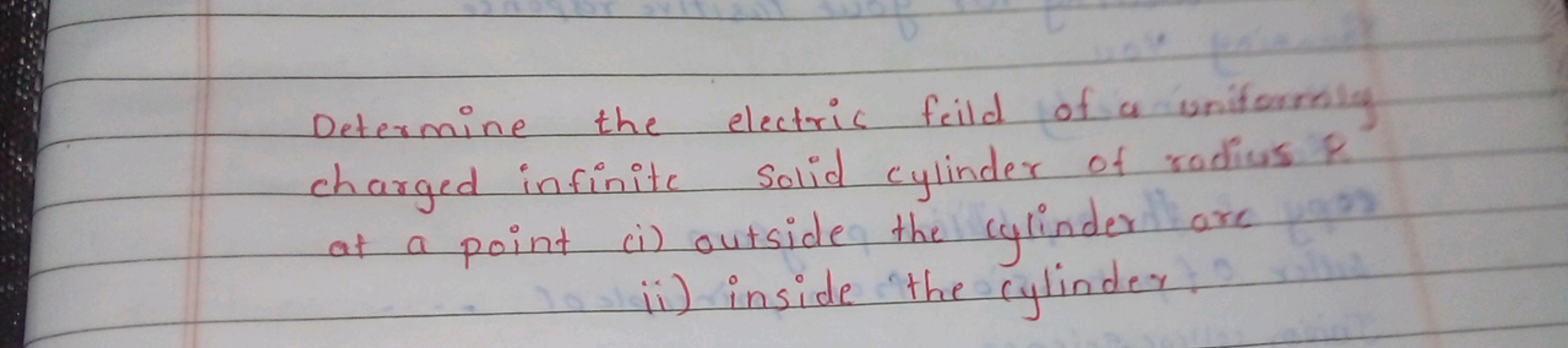 Determine the electric feild of a uniformly charged infinite solid cyl