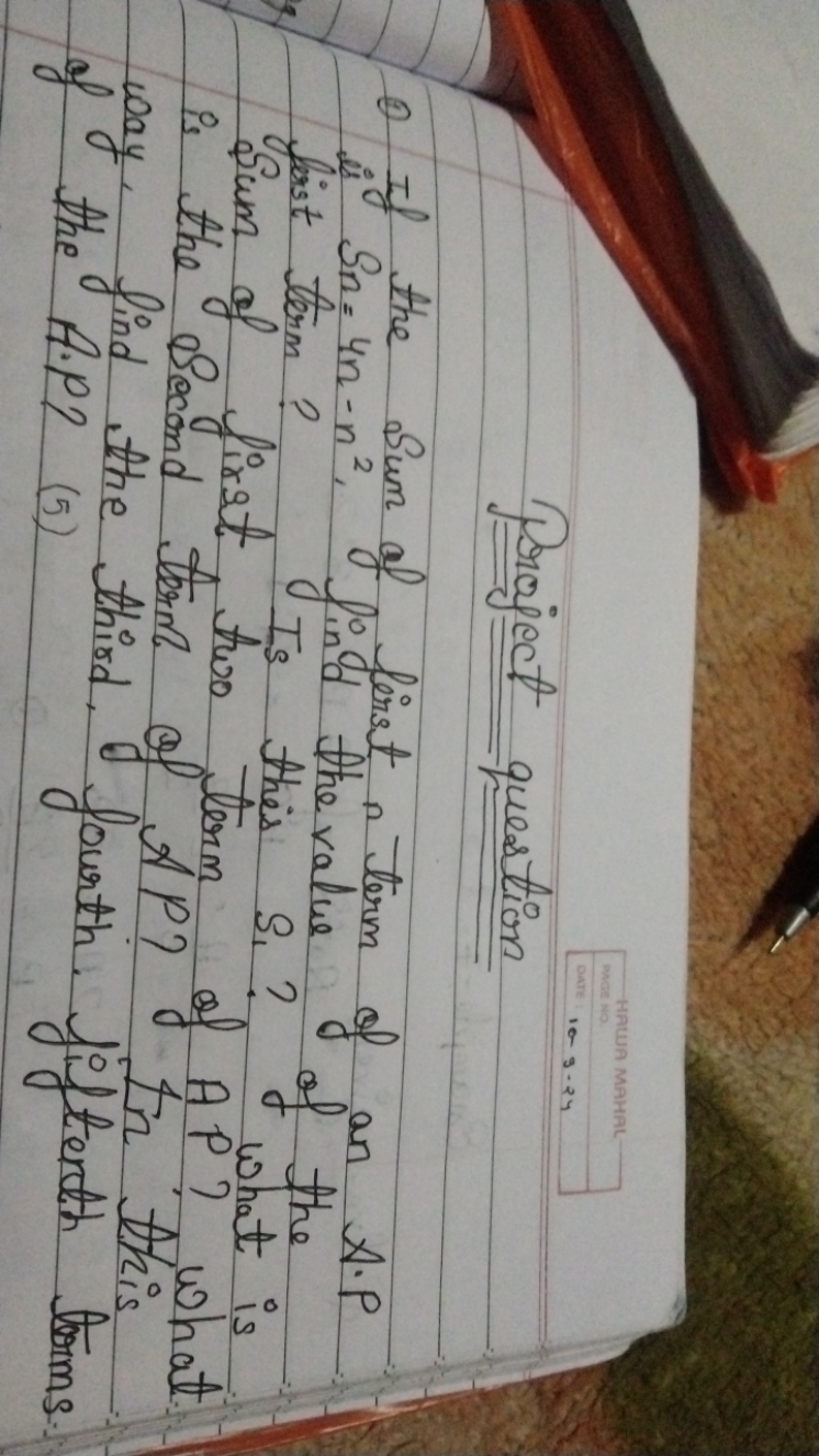 Project question
(a) the Sum of first n term of an A.P in Sn=4n−n2. Si