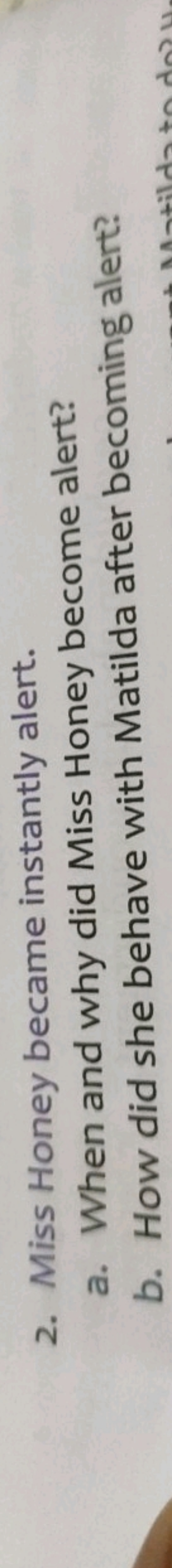 2. Miss Honey became instantly alert.
a. When and why did Miss Honey b