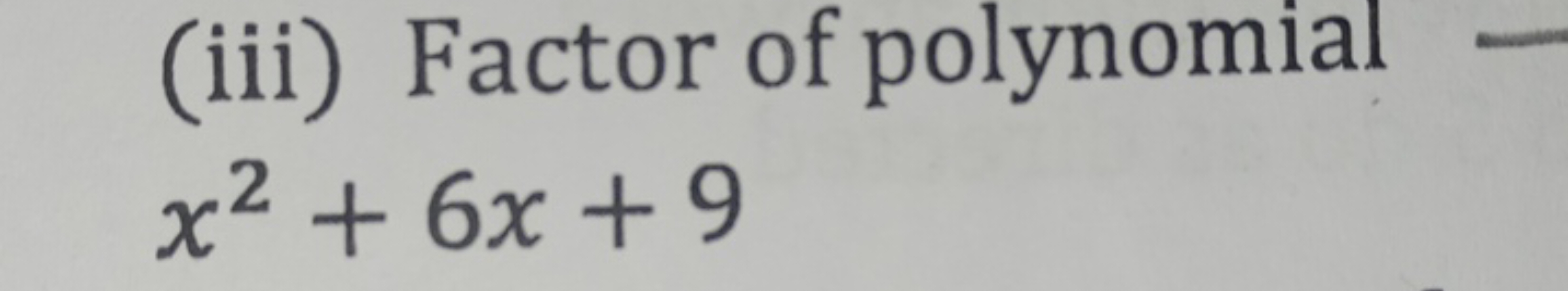 (iii) Factor of polynomial
x2+6x+9