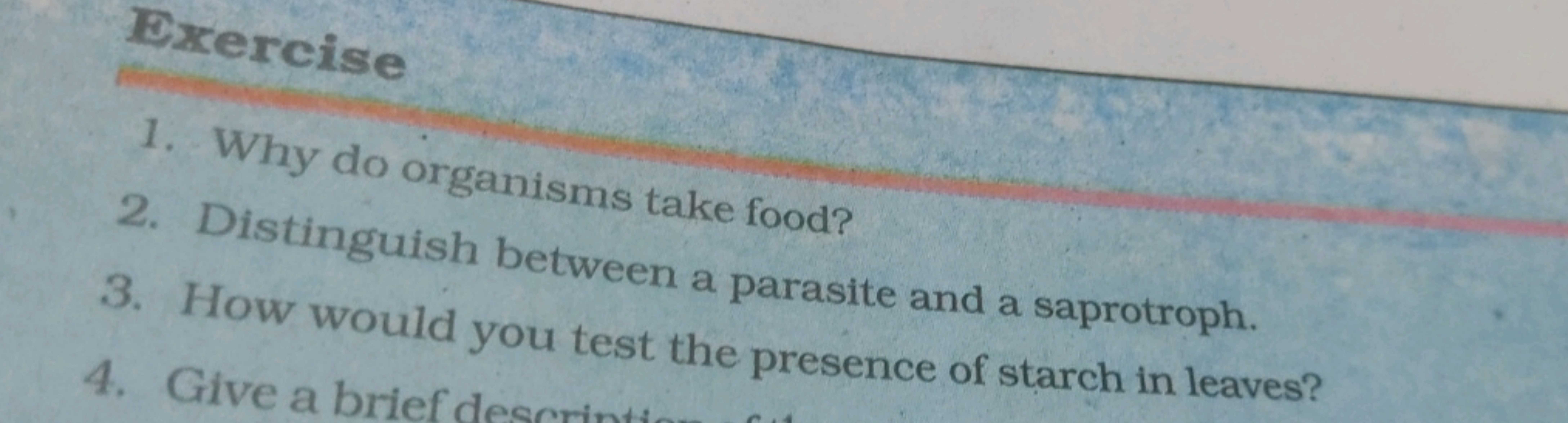 Exercise
1. Why do organisms take food?
2. Distinguish between a paras