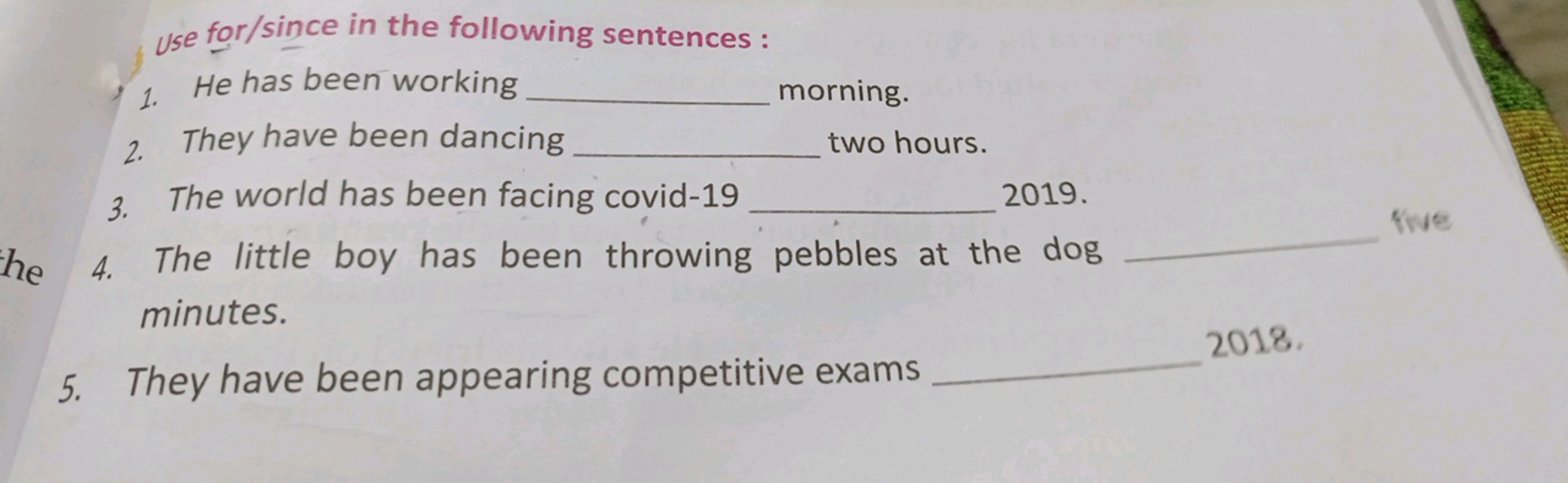 Use for/since in the following sentences:
1. He has been working  morn