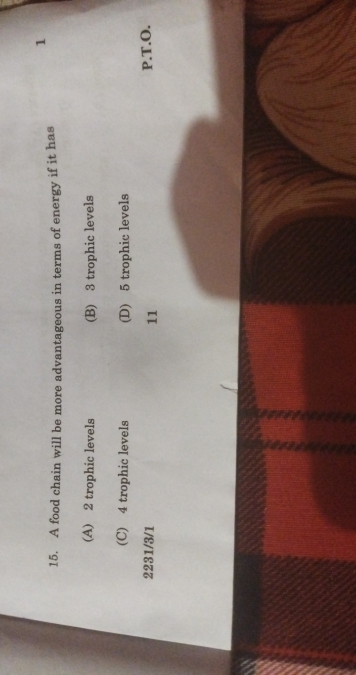 15. A food chain will be more advantageous in terms of energy if it ha