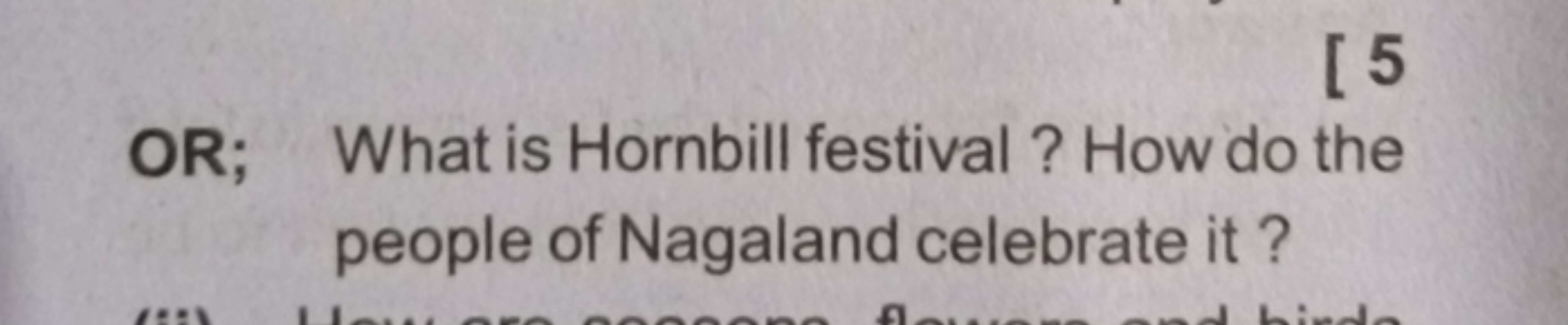 [ 5
OR; What is Hornbill festival? How do the
people of Nagaland celeb