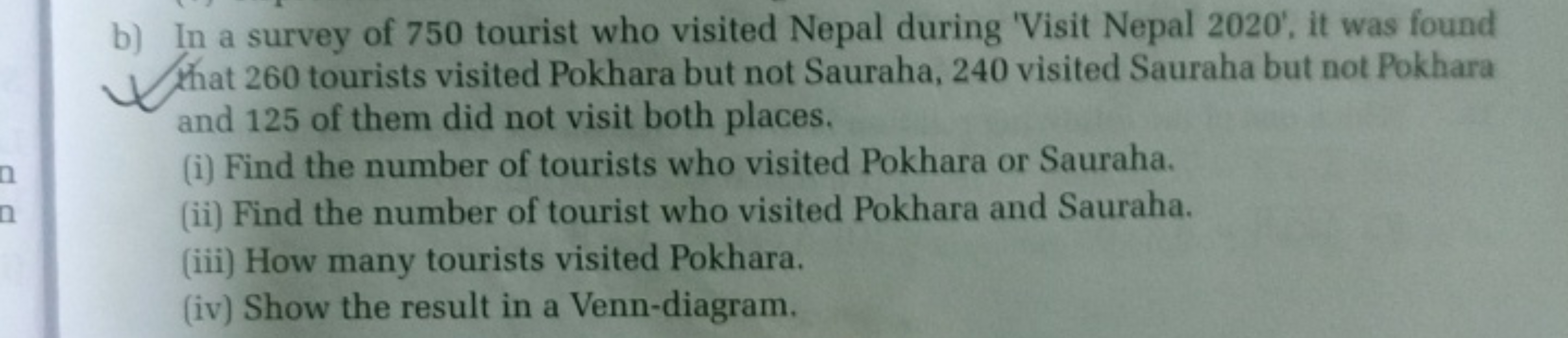 b) In a survey of 750 tourist who visited Nepal during 'Visit Nepal 20