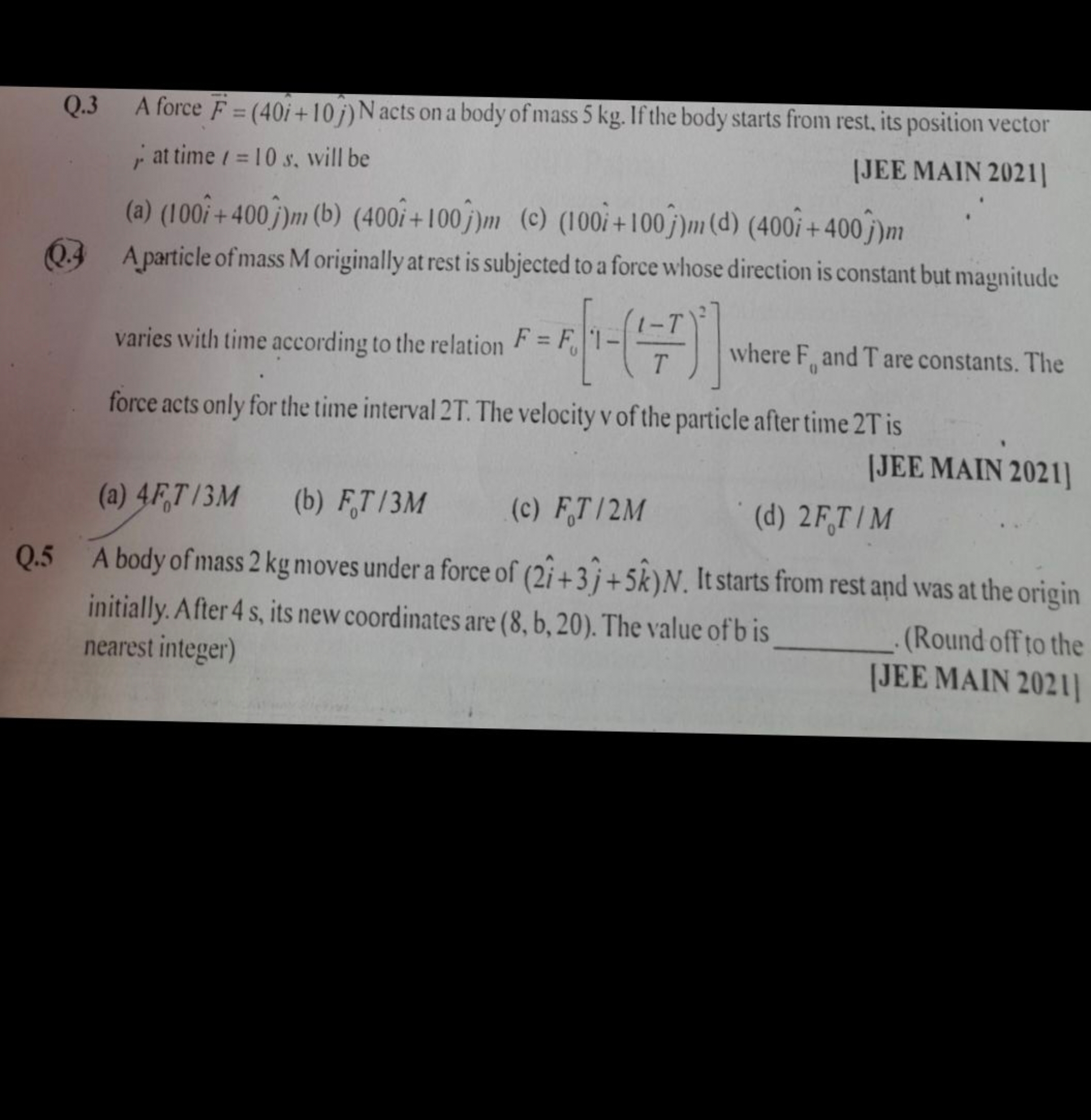 Q. 3 A force F=(40i^+10j^​)N acts on a body of mass 5 kg . If the body