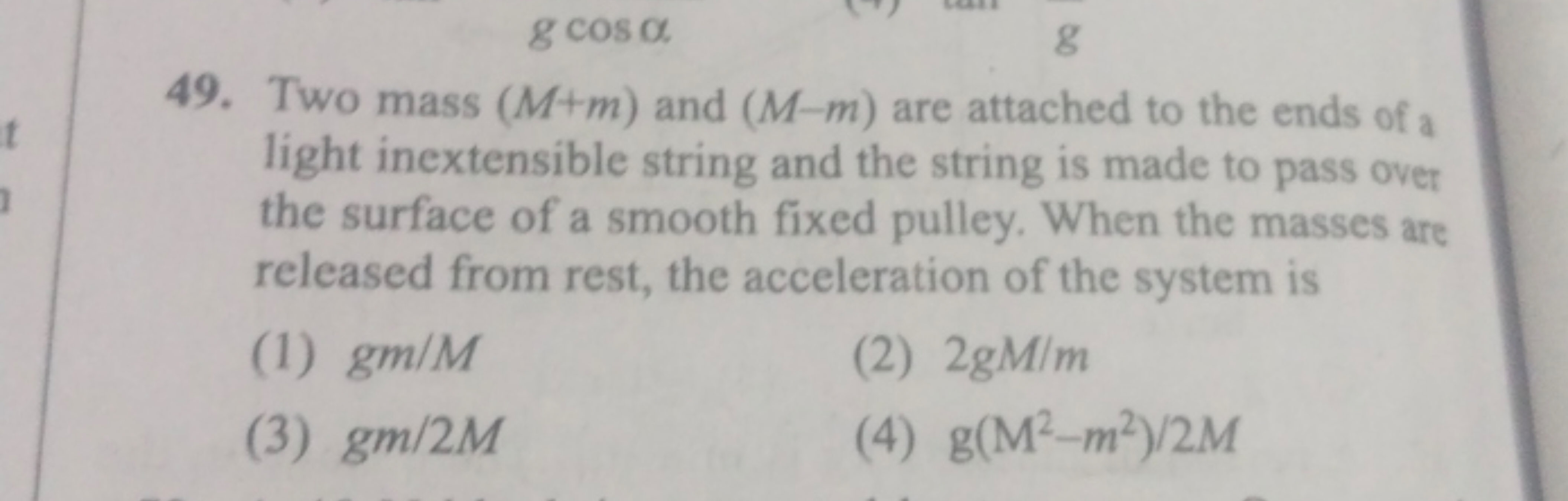 49. Two mass (M+m) and (M−m) are attached to the ends of a light inext