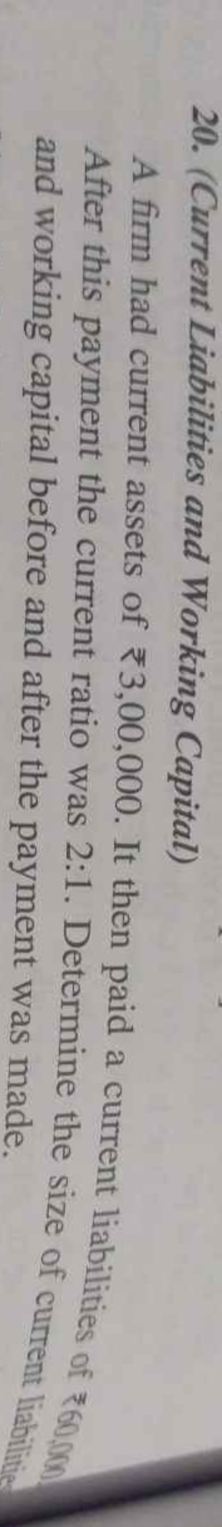 20. (Current Liabilities and Working Capital)

A firm had current asse