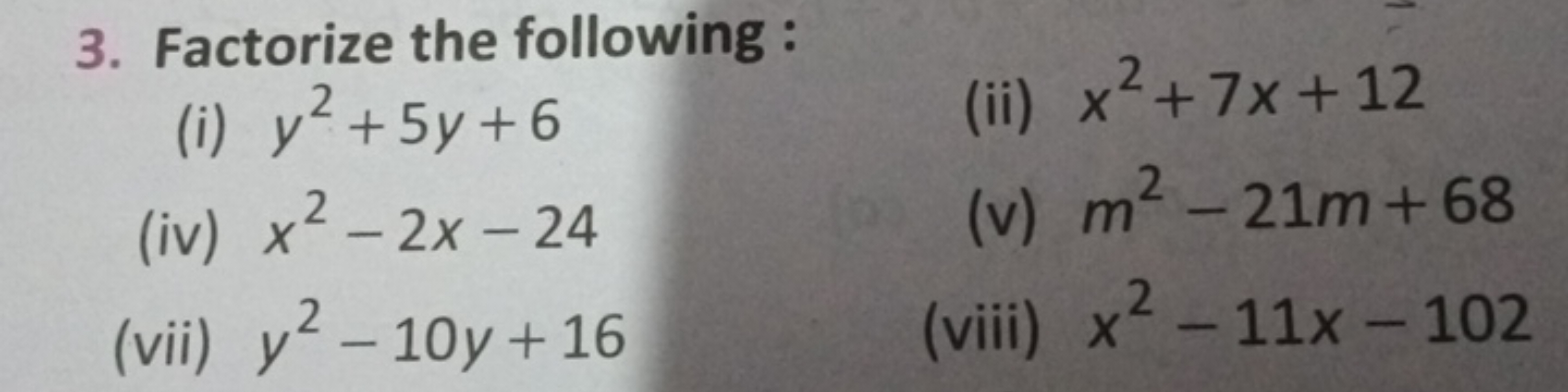 3. Factorize the following :
(i) y2+5y+6
(ii) x2+7x+12
(iv) x2−2x−24
(