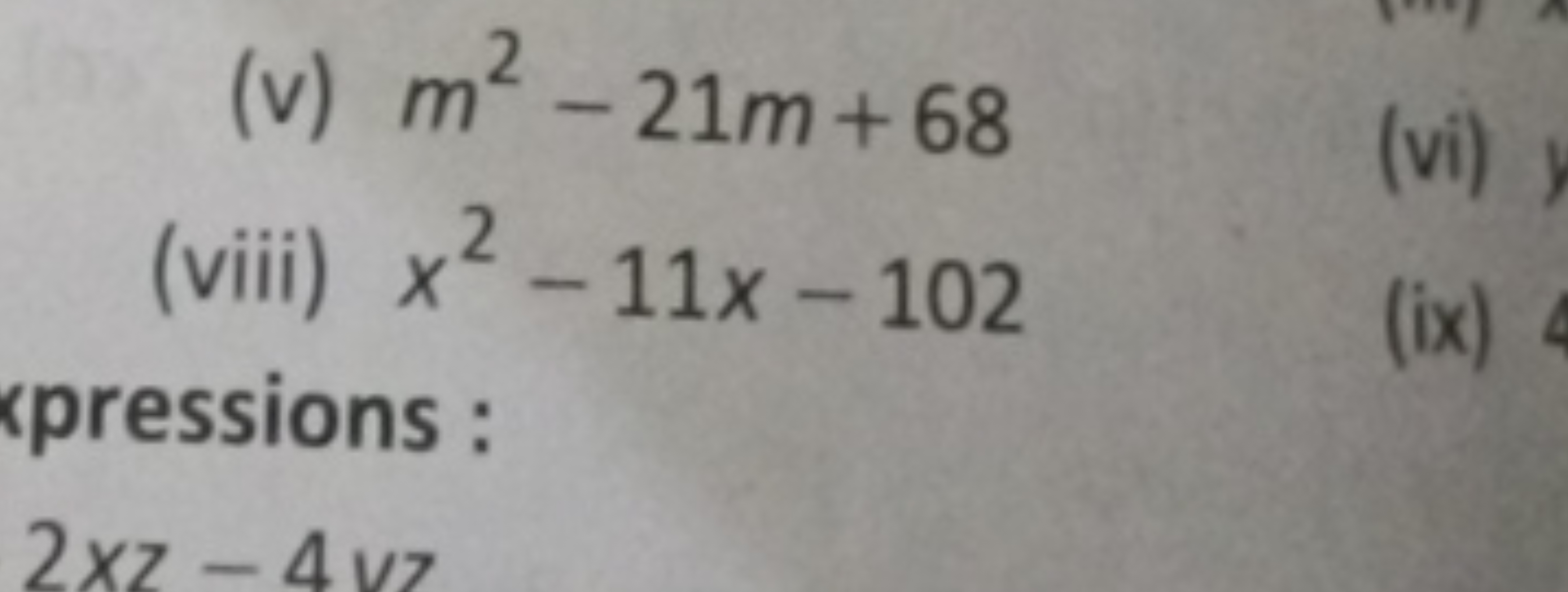 (v) m2−21m+68
(viii) x2−11x−102
kpressions :