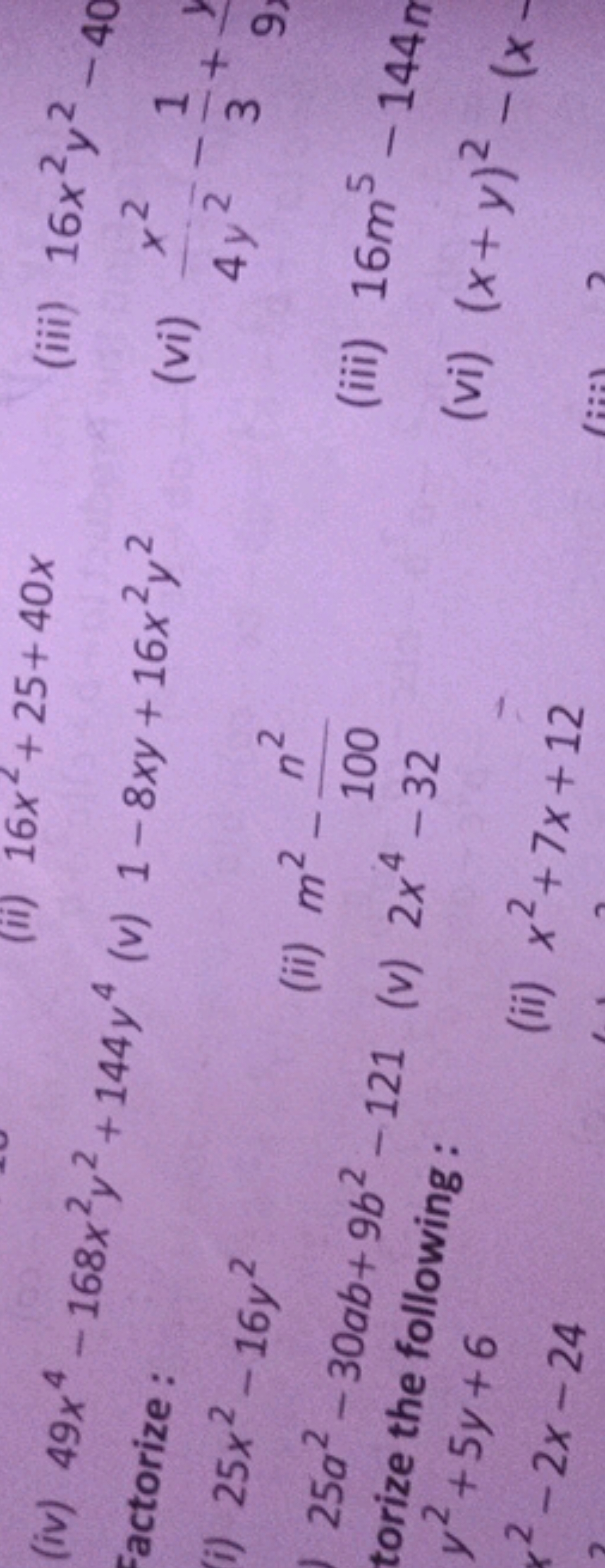 (iv) 49x4−168x2y2+144y4

Factorize :
(v) 1−8xy+16x2y2
(iii) 16x2y2−40
