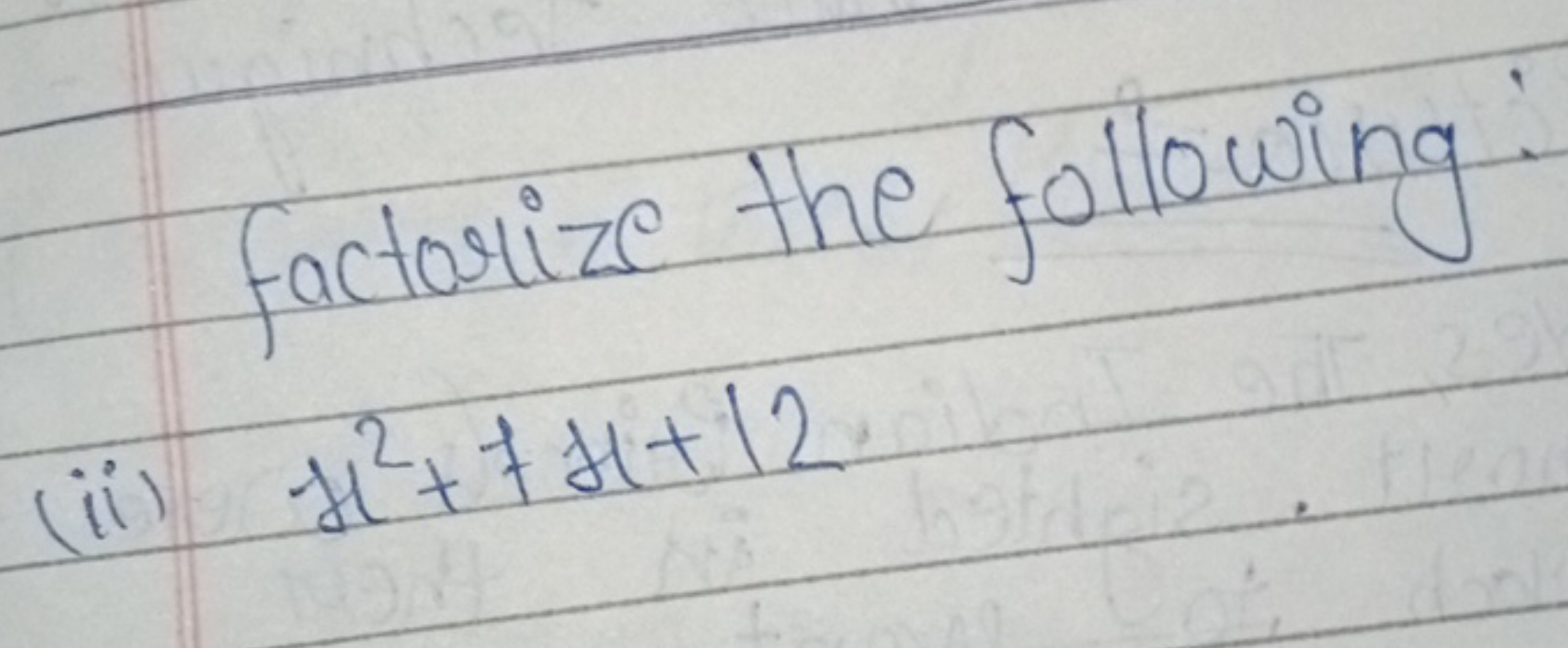 factorize the following:
(ii) x2+7x+12