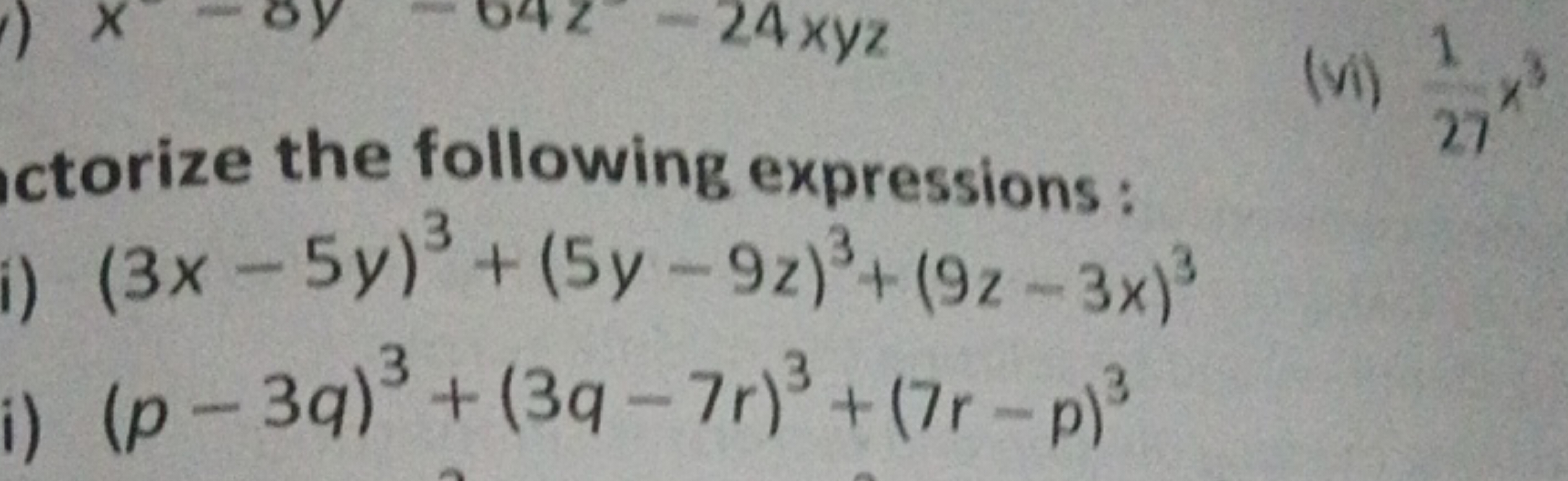 ctorize the following expressions :
(vi) 271​x3
i) (3x−5y)3+(5y−9z)3+(