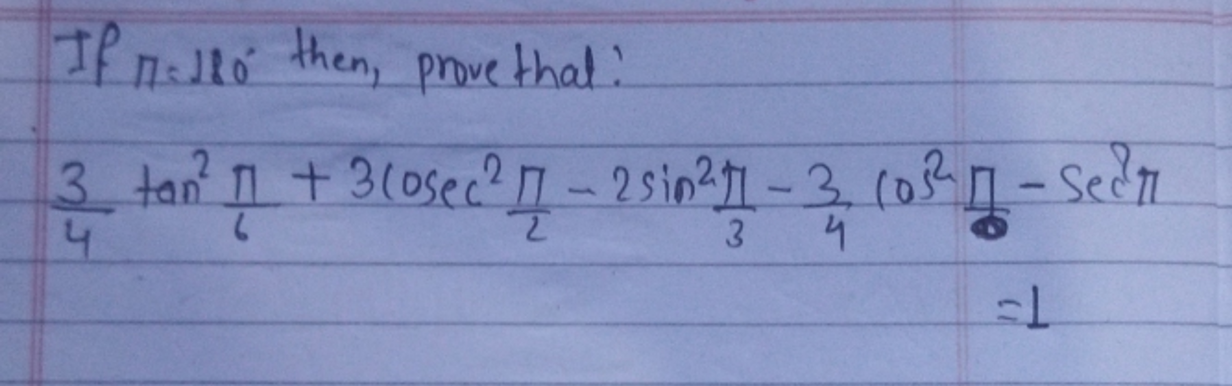 If π=180∘ then, prove that:
43​tan26π​+3cosec22π​−2sin23π​−43​cos28π​−