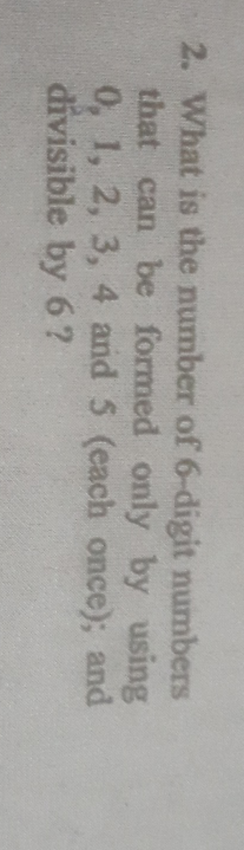 2. What is the number of 6 -digit numbers that can be formed only by u