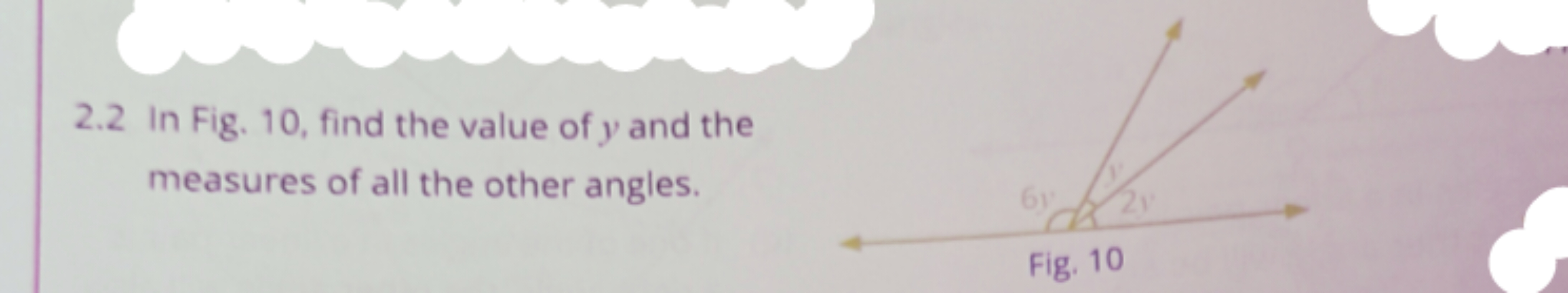 2.2 In Fig. 10, find the value of y and the measures of all the other 