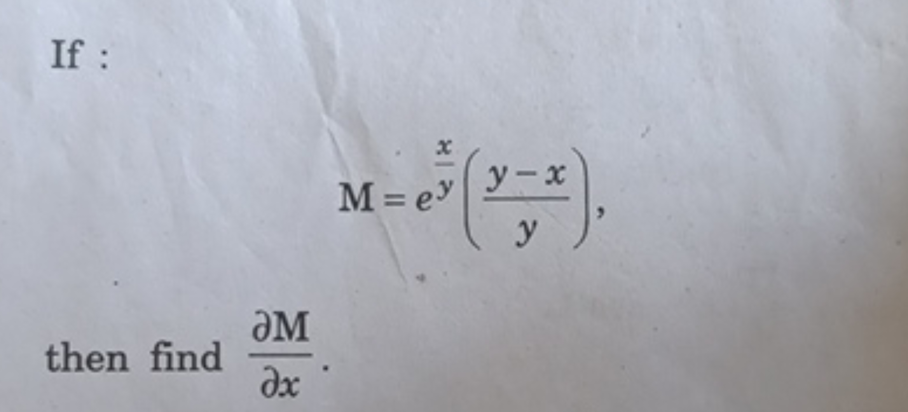 If :
M=eyx​(yy−x​)
then find ∂x∂M​.