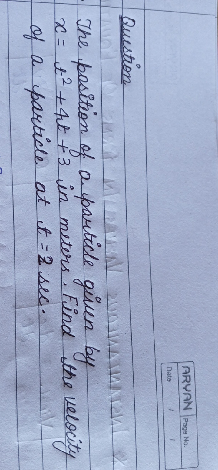 Question
The position of a particle given by x=t2+4t+3 in meters. Find