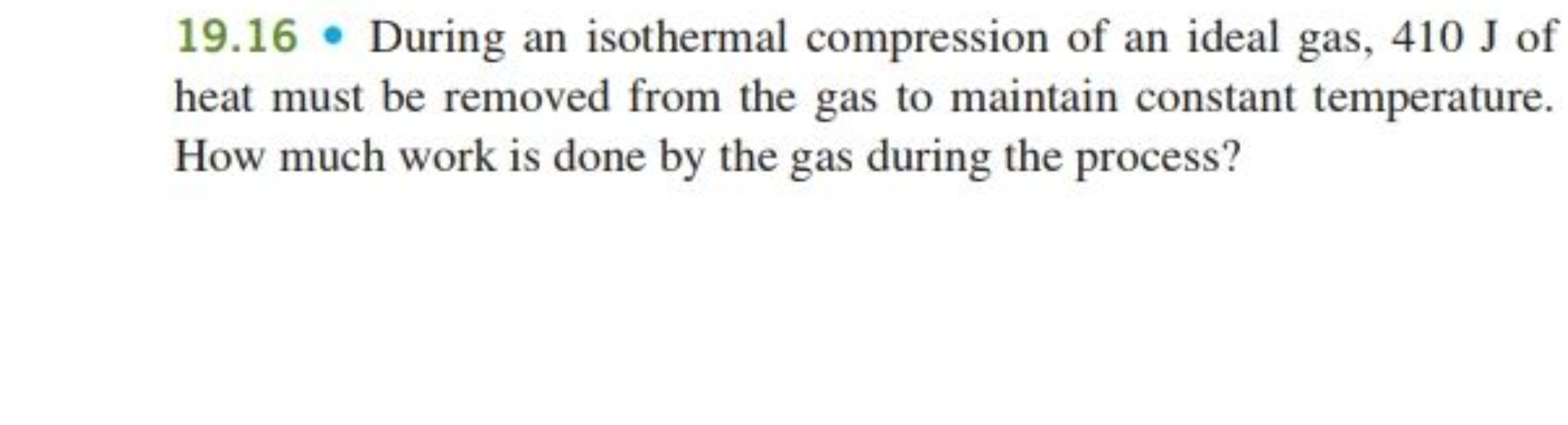 19.16 - During an isothermal compression of an ideal gas, 410 J of hea