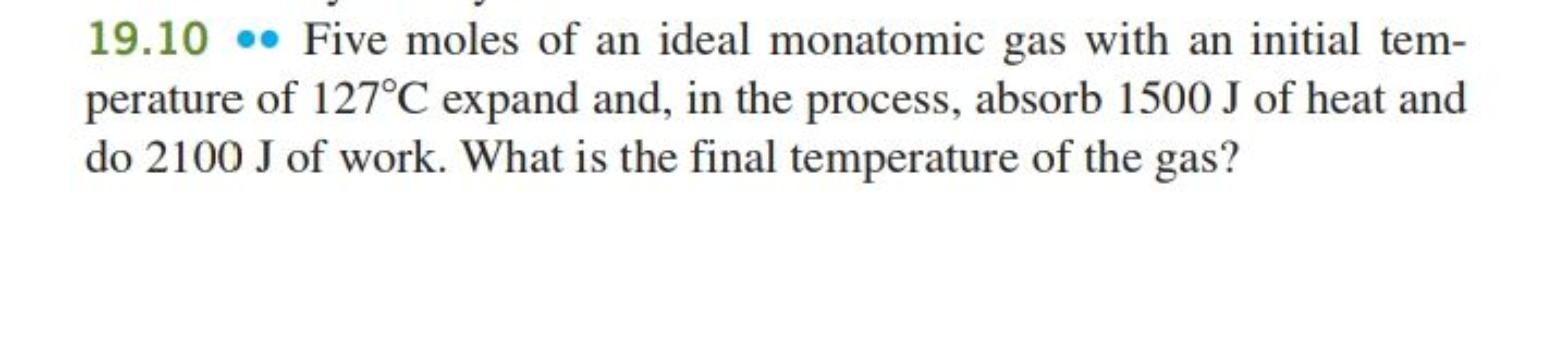 19.10 Five moles of an ideal monatomic gas with an initial temperature