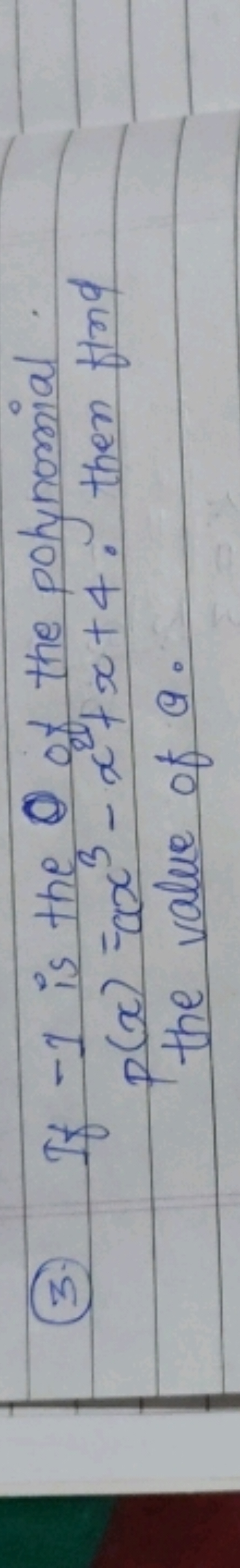 (3) If - 1 is the of the polynomial p(x)=ex3−x2+x+4. then find the val