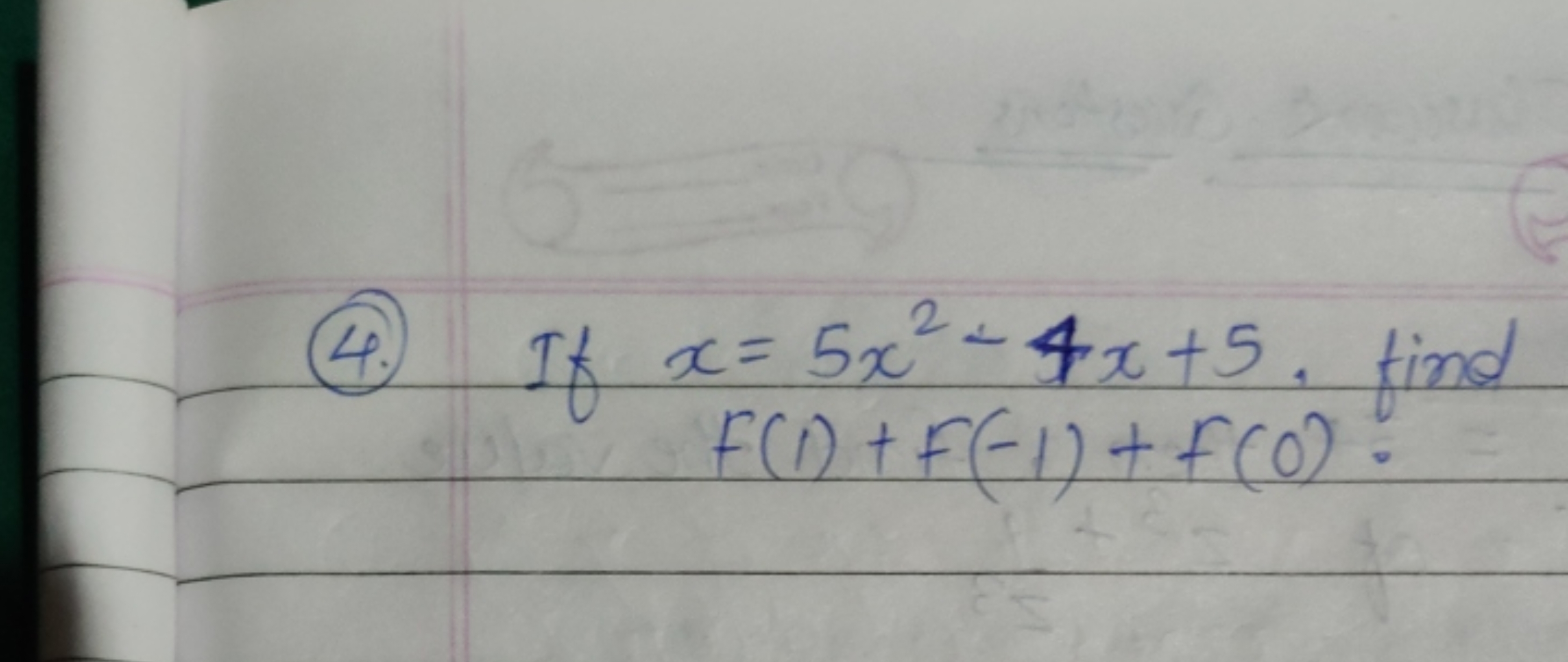 (4.) If x=5x2−4x+5. find
f(1)+F(−1)+f(0)=