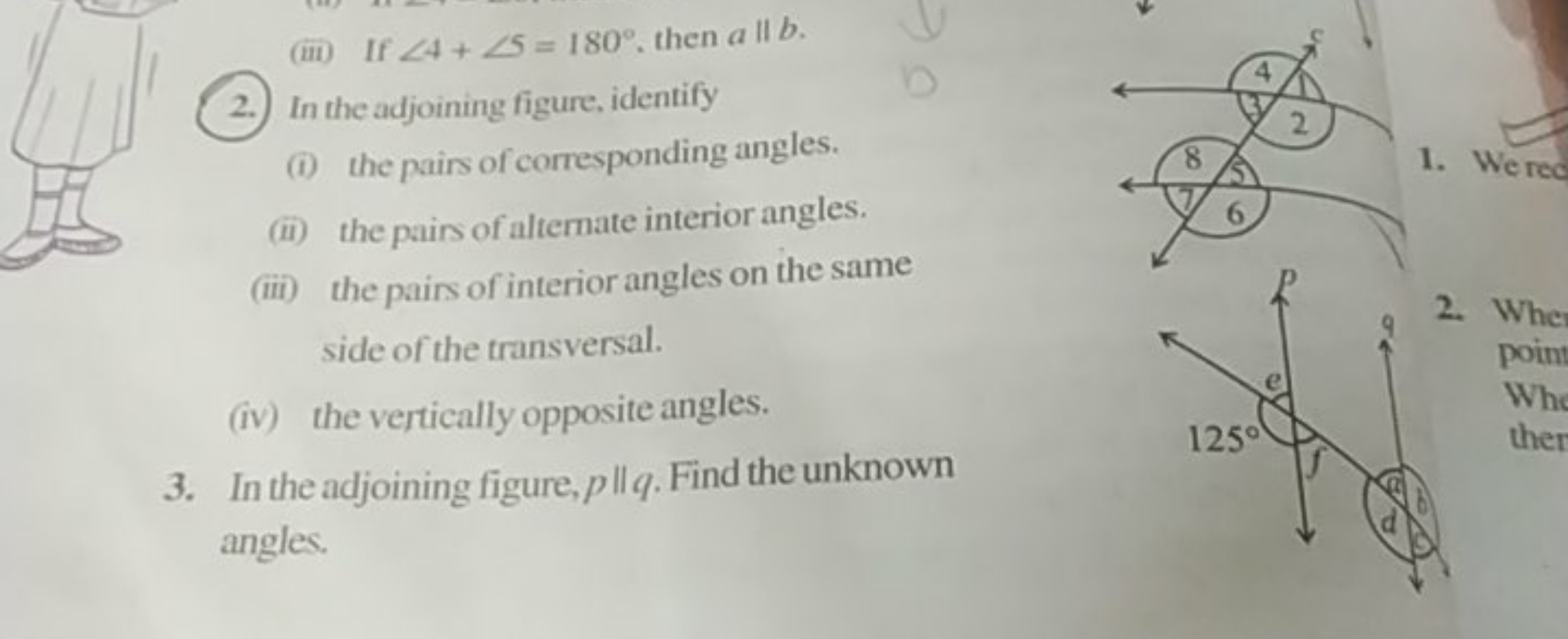 (iii) If ∠4+∠5=180∘, then a∥b.
2.) In the adjoining figure, identify
(