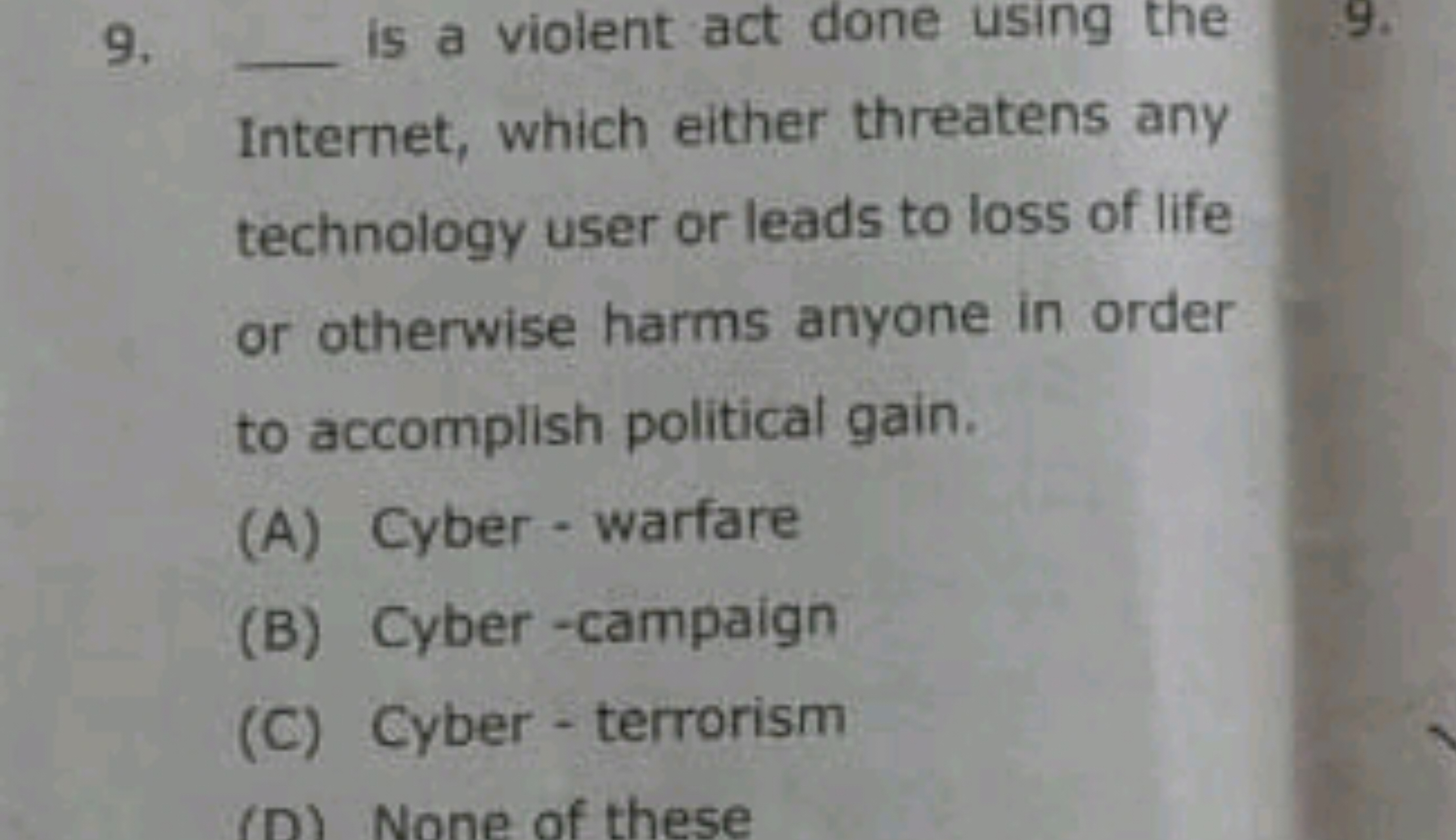 9.  is a violent act done using the
9.
Internet, which either threaten