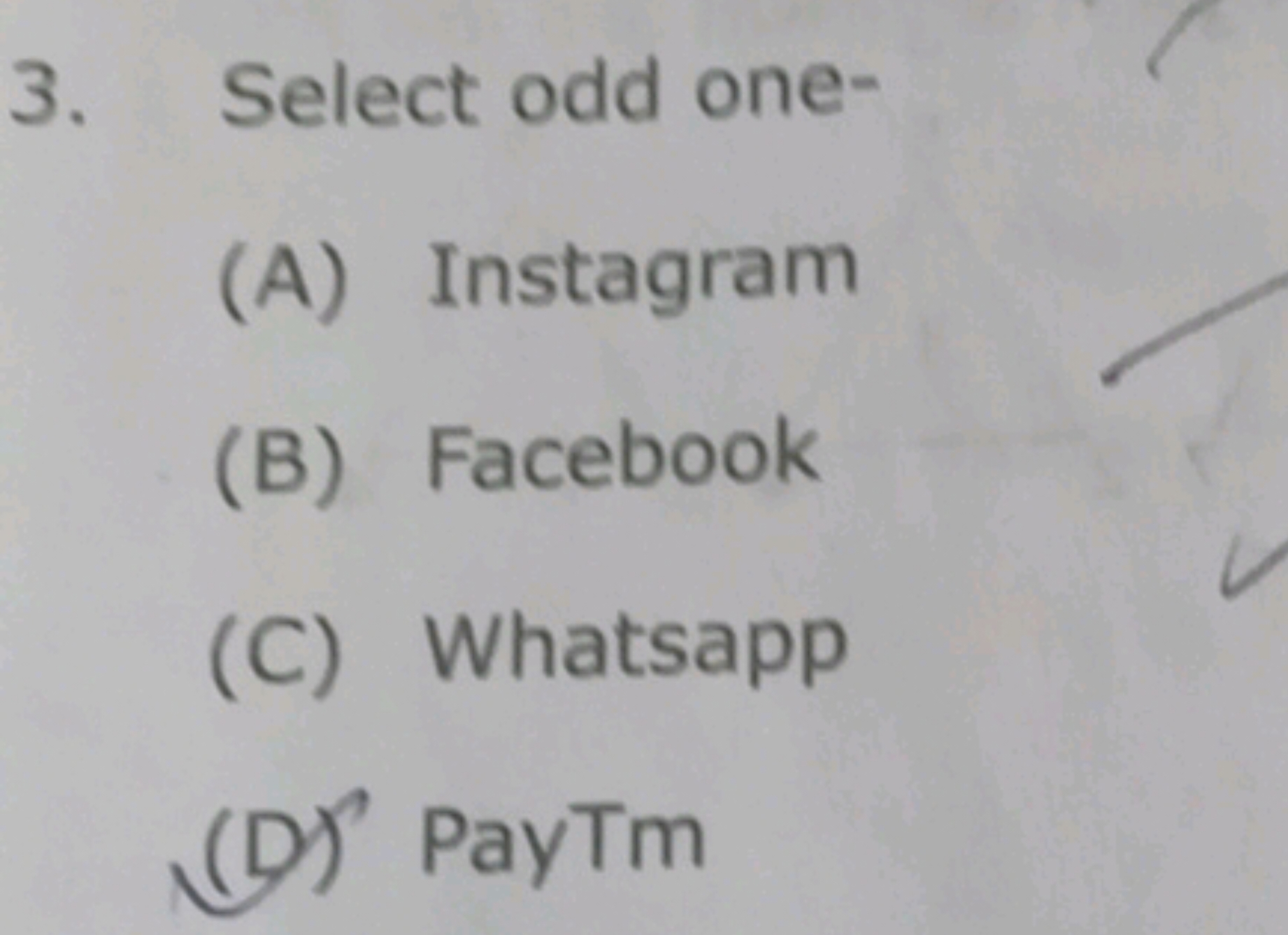 3. Select odd one-
(A) Instagram
(B) Facebook
(C) Whatsapp
(D)' PayTm