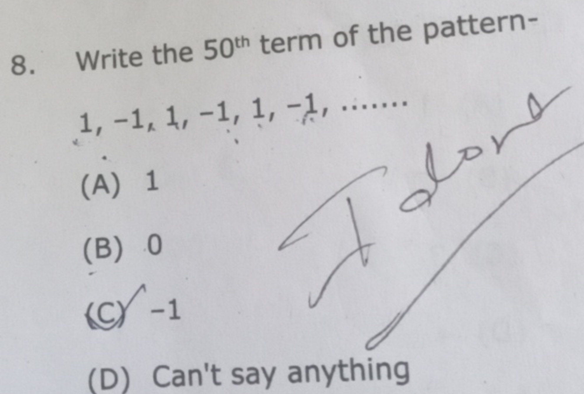 8. Write the 50th  term of the pattern-
1,−1,1,−1,1,−1,
(A) 1
(B) 0
(C