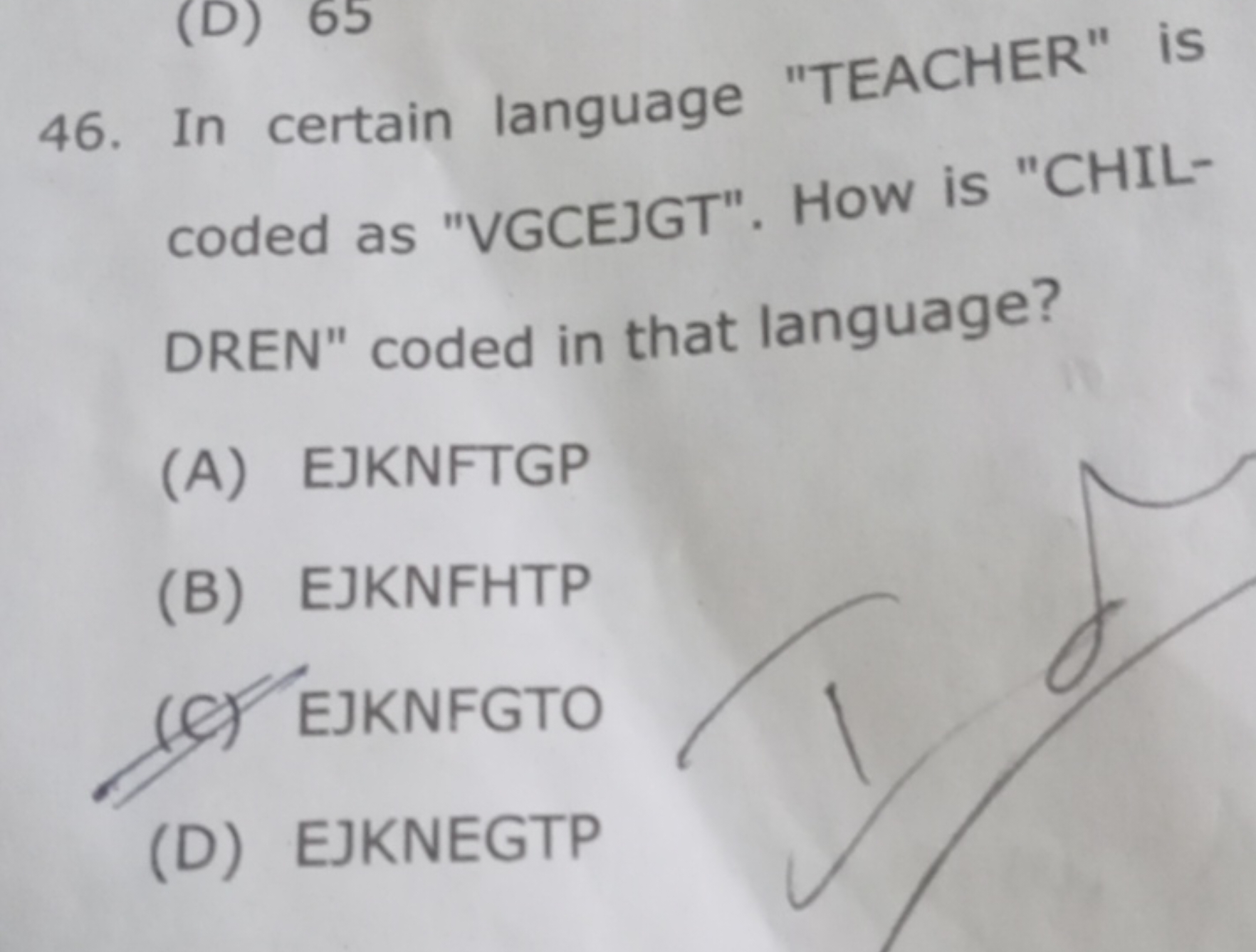 46. In certain language "TEACHER" is coded as "VGCEJGT". How is "CHILD