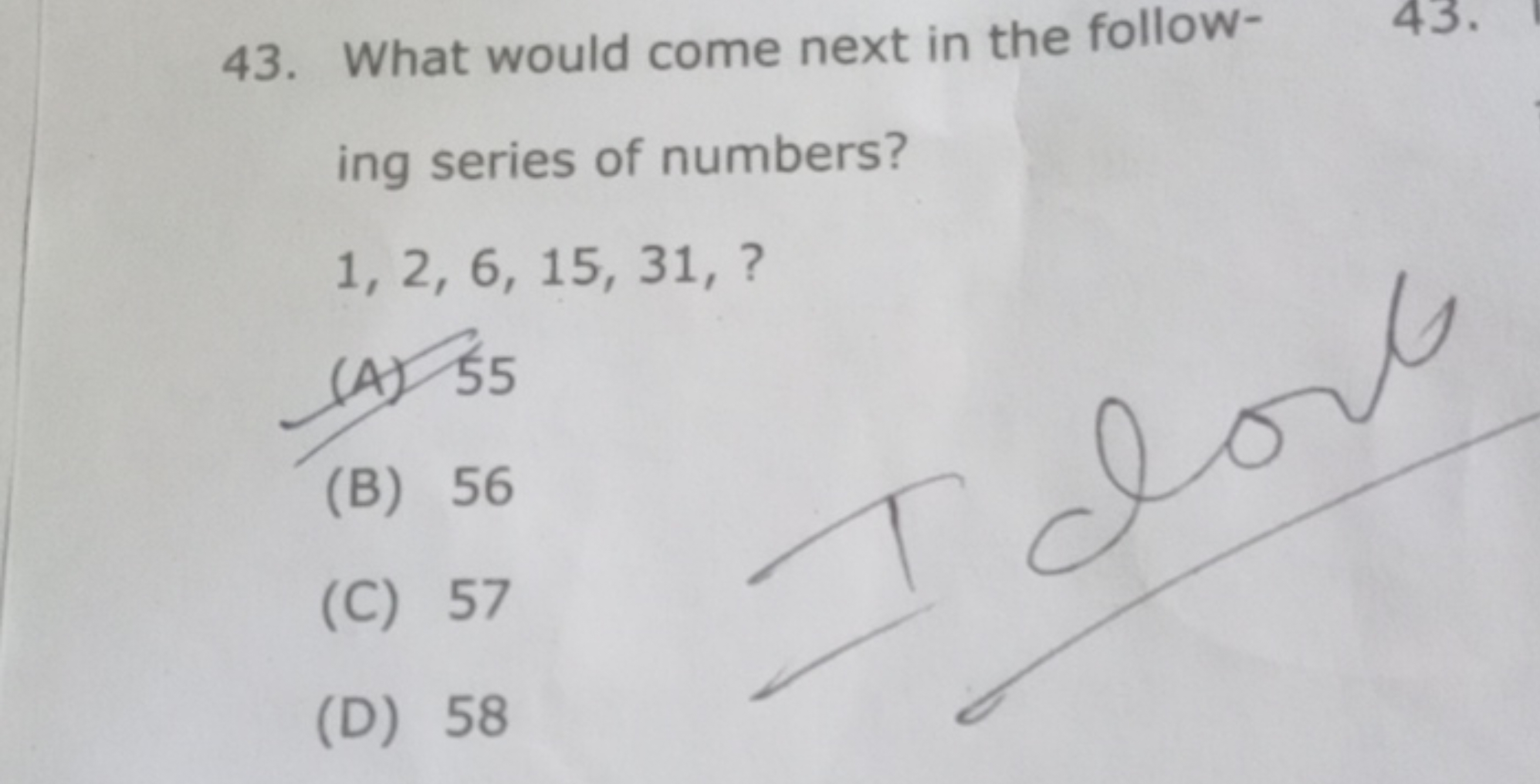 43. What would come next in the following series of numbers? 1,2,6,15,