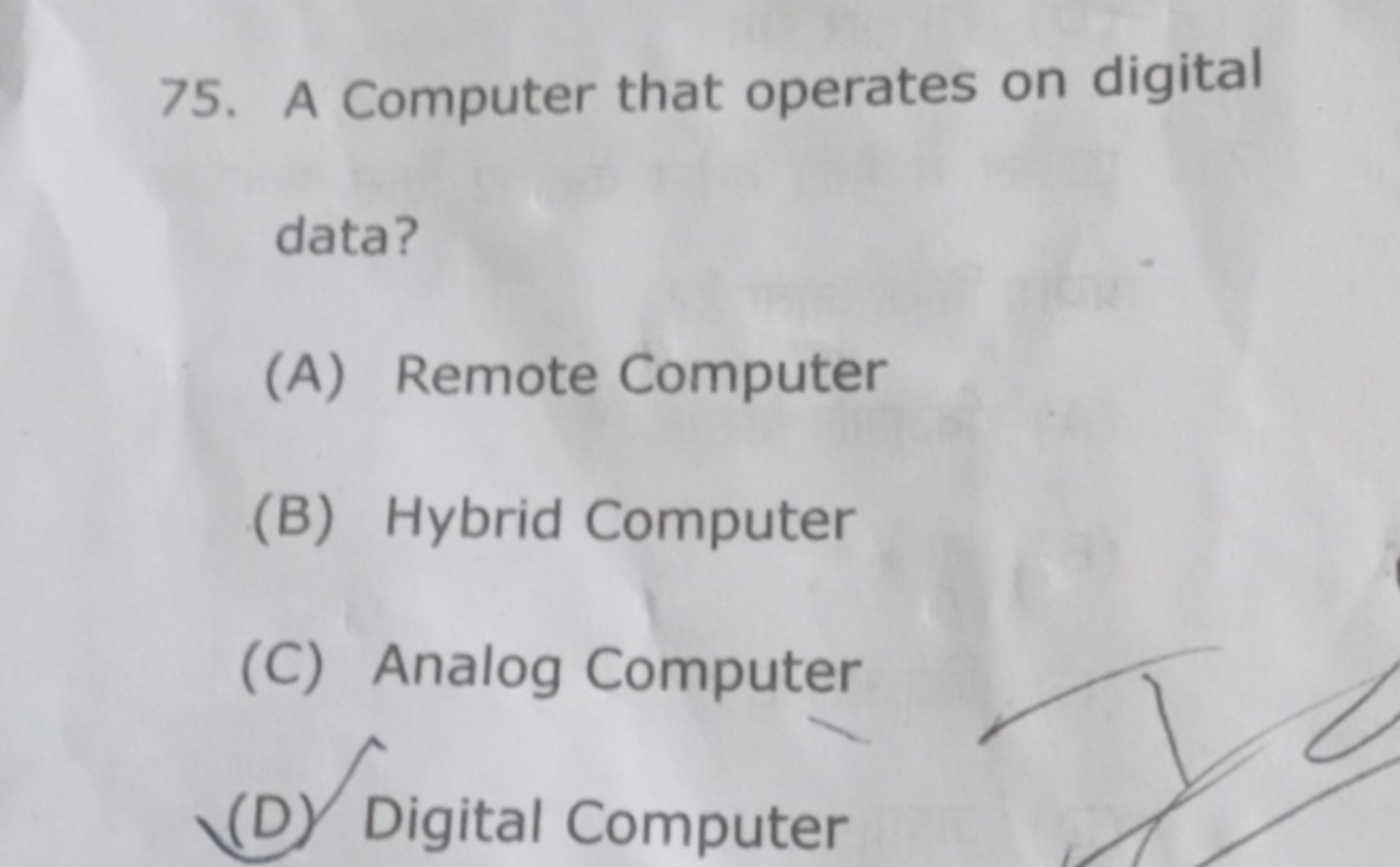 75. A Computer that operates on digital data?
(A) Remote Computer
(B) 